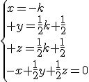 \{{x=-k\\ y=\frac{1}{2}k+\frac{1}{2}\\ z=\frac{1}{2}k+\frac{1}{2}\\-x+\frac{1}{2}y+\frac{1}{2}z=0}