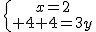 \{{x=2\atop 4+4=3y}