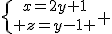 \{{x=2y+1\atop z=y-1} 