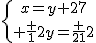 \{{x=y+27\atop \frac {1}{2}y=\frac {21}{2}}