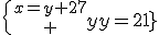 \{{x=y+27\atop y=21}