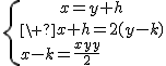 \{{x=y+h\atop\ x+h=2(y-k)\\x-k=\frac{x+y}{2}