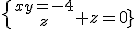 \{{xy=-4\atop z=0}