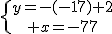 \{{y=-(-17)+2\atop x=-17}