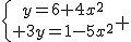 \{{y=6+4x^2\atop 3y=1-5x^2} 