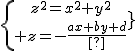 \{{z^2=x^2+y^2\atop z=-\frac{ax+by+d}{c}