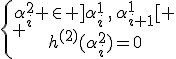 \{ \array{\alpha^2_i \in ]\alpha^1_i\,,\,\alpha^1_{i+1}[ \\h^{(2)}(\alpha^2_i)=0}