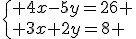 \{ 4x-5y=26 \\ 3x+2y=8 