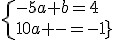 \{-5a+b=4\\10a+b=-1}\