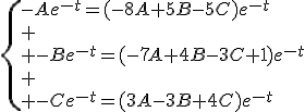 \{-Ae^{-t}=(-8A+5B-5C)e^{-t}\\
 \\ -Be^{-t}=(-7A+4B-3C+1)e^{-t}\\
 \\ -Ce^{-t}=(3A-3B+4C)e^{-t}
