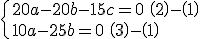 \{20a-20b-15c=0\:\(2\)-\(1\)\\10a-25b=0\:\(3\)-\(1\)