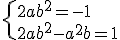 \{2ab^2=-1\\2ab^2-a^2b=1