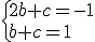 \{2b+c=-1\\b+c=1