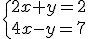 \{2x+y=2\\4x-y=7