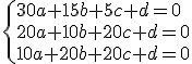 \{30a+15b+5c+d=0\\20a+10b+20c+d=0\\10a+20b+20c+d=0