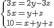 \{3x=2y-3z\\5x=y+z\\10=x+y+z