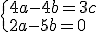 \{4a-4b=3c\\2a-5b=0