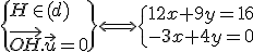 \{H\in(d)\\\vec{OH}.\vec{u}=0\}\Longleftrightarrow\{12x+9y=16\\-3x+4y=0