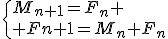 \{M_{n+1}=F_n
 \\ F{n+1}=M_n+F_n