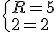 \{R=5\\h=2