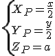 \{X_P=\frac{x}{2}\\Y_P=\frac{y}{2}\\Z_P=a