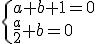 \{a+b+1=0\\\fra{a}{2}+b=0