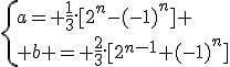 \{a= \frac{1}{3}.[2^n-(-1)^n] \\ b = \frac{2}{3}.[2^{n-1}+(-1)^n]