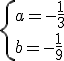 \{a=-\frac{1}{3}\\b=-\frac{1}{9}