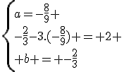 \{a=-\frac{8}{9} \\-\frac{2}{3}-3.(-\frac{8}{9}) = 2 \\ b = -\frac{2}{3}