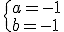 \{a=-1\\b=-1