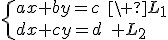 \{ax+by=c\quad\ L_1\\dx+cy=d\quad L_2