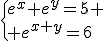 \{e^x+e^y=5 \\ e^{x+y}=6