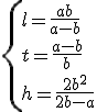 \{l=\frac{ab}{a-b}\\t=\frac{a-b}{b}\\h=\frac{2b^2}{2b-a}\.