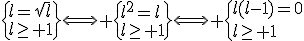 \{l=\sqrt{l}\\l\geq 1\}\Longleftrightarrow \{l^2=l\\l\geq 1\}\Longleftrightarrow \{l(l-1)=0\\l\geq 1