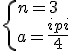 \{n=3\\a=\frac{\pi}{4}
