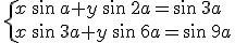 \{x\,\sin\,a+y\,\sin\,2a=\sin\,3a\\x\,\sin\,3a+y\,\sin\,6a=\sin\,9a