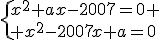 \{x^2+ax-2007=0 \\ x^2-2007x+a=0