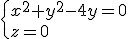 \{x^2+y^2-4y=0\\z=0