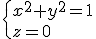 \{x^2+y^2=1\\z=0