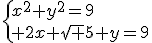 \{x^2+y^2=9\\ 2x+\sqrt 5 y=9