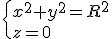 \{x^2+y^2=R^2\\z=0