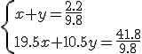 \{x+y=\frac{2.2}{9.8}\\19.5x+10.5y=\frac{41.8}{9.8}\.