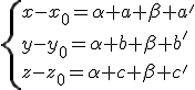 \{x-x_0=\alpha a+\beta a'\\y-y_0=\alpha b+\beta b'\\z-z_0=\alpha c+\beta c'