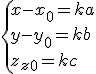 \{x-x_0=ka\\y-y_0=kb\\z-z_0=kc