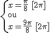 \{x=\frac{\pi}{8}\,\,[2\pi]\\\text{ou}\\x=\frac{9\pi}{8}\,\,[2\pi]