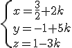 \{x=\frac{3}{2}+2k\\y=-1+5k\\z=1-3k