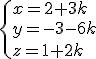 \{x=2+3k\\y=-3-6k\\z=1+2k\.