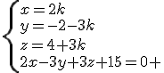 \{x=2k\\y=-2-3k\\z=4+3k\\2x-3y+3z+15=0 