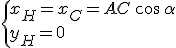 \{x_H=x_C=AC\,\cos\,\alpha\\y_H=0