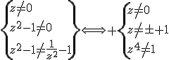 \{z\not=0\\z^2-1\not=0\\z^2-1\not=\frac{1}{z^2}-1\}\Longleftrightarrow \{z\not=0\\z\not=\pm 1\\z^4\not=1